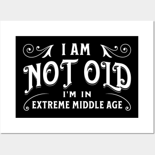 I am not old, I'm in extreme middle age Posters and Art